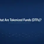 What Are Tokenized Funds (DTFs)?