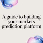 A Guide to Building a Markets Prediction Platform