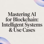 AI for Blockchain: A Guide to Intelligent Systems & Use Cases