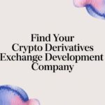 Find Your Crypto Derivatives Exchange Development Company
