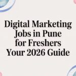 Digital Marketing Jobs in Pune for Freshers: Your 2026 Guide