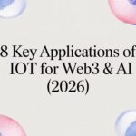 8 Key Applications of IoT for Web3 & AI (2026)