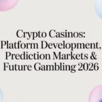 Crypto Casinos: Platform Development, Prediction Markets & Future Gambling 2026