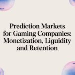 Prediction Markets for Gaming Companies: Monetization, Liquidity and Retention