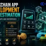 Blockchain App Development Cost Estimation for Startups and Enterprises