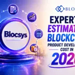 Blocsys = Expert in Estimating Blockchain Product Development Cost in 2026