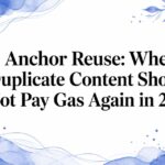 Anchor Reuse: When Duplicate Content Should Not Pay Gas Again in 2026