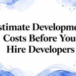 Estimate Development Costs Before You Hire Developers