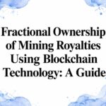 Fractional Ownership of Mining Royalties Using Blockchain Technology: A Guide