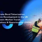 Corporate Bond Tokenization Platform Development in the UK and Spain: Market Trends, Regulations & Opportunities (2026)
