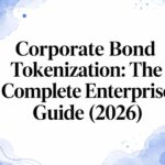 Corporate Bond Tokenization: The Complete Enterprise Guide (2026)