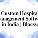 Custom Hospital Management Software in India | Blocsys
