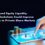 Tokenized Equity Liquidity: How Blockchain Could Improve Access to Private Share Markets