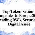 Top Tokenization Companies in Europe 2026: Leading RWA, Securities Digital Asset