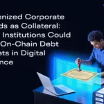 Tokenized Corporate Bonds as Collateral: How Institutions Could Use On-Chain Debt Assets in Digital Finance