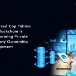 Tokenized Cap Tables: How Blockchain Is Transforming Private Company Ownership Management