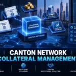 How Canton Network Is Transforming Onchain Collateral Management for Financial Institutions