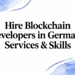 Hire Blockchain Developers in Germany: Services & Skills