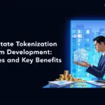 Real Estate Tokenization Platform Development: Features and Key Benefits