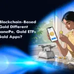 How Is Blockchain-Based Digital Gold Different from PhonePe, Gold ETFs and Other Gold Apps?