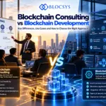 Blockchain Consulting vs Blockchain Development: Which Service Does Your Business Need?