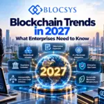 Blockchain Trends in 2027: What Enterprises Need to Know