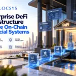 Enterprise DeFi Infrastructure: Building Secure On-Chain Financial Systems
