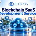Blockchain SaaS Development Services for Enterprises: Build Scalable Platforms